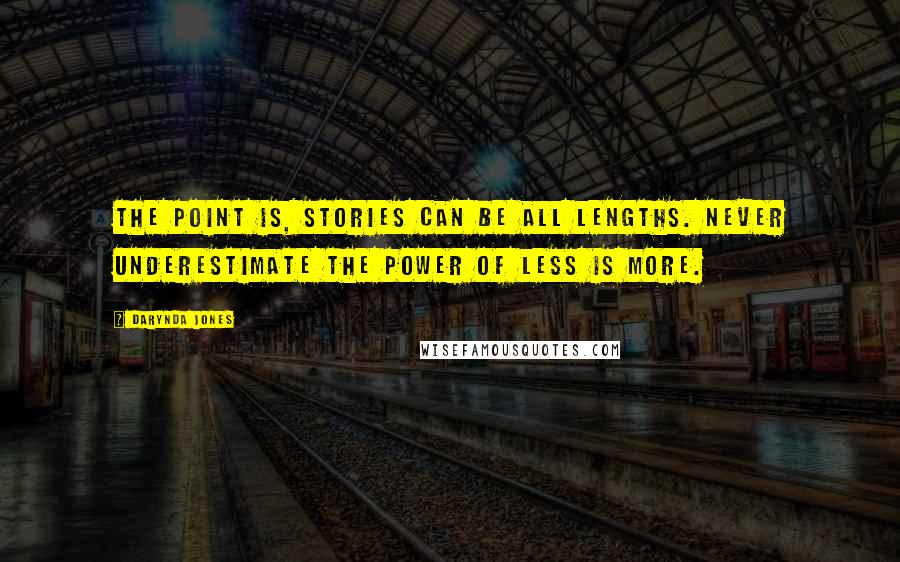 Darynda Jones Quotes: The point is, stories can be all lengths. Never underestimate the power of less is more.