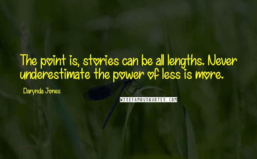 Darynda Jones Quotes: The point is, stories can be all lengths. Never underestimate the power of less is more.