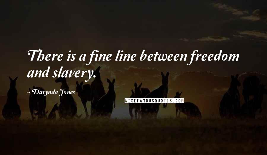 Darynda Jones Quotes: There is a fine line between freedom and slavery.