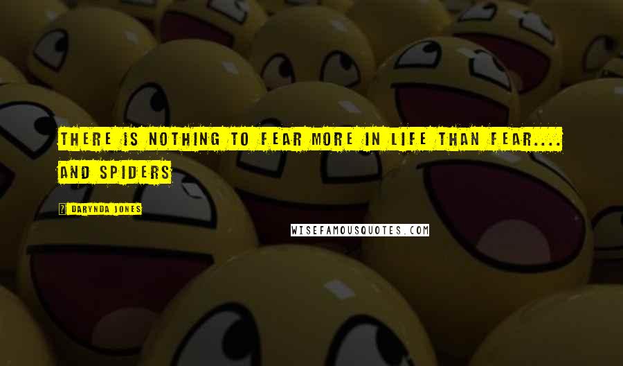 Darynda Jones Quotes: there is nothing to fear more in life than fear.... and spiders