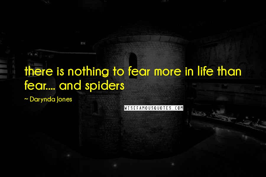 Darynda Jones Quotes: there is nothing to fear more in life than fear.... and spiders