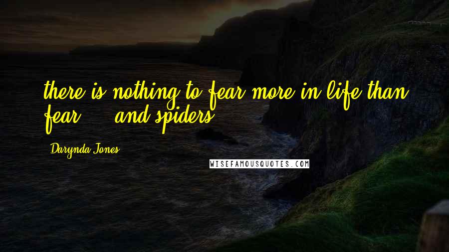 Darynda Jones Quotes: there is nothing to fear more in life than fear.... and spiders