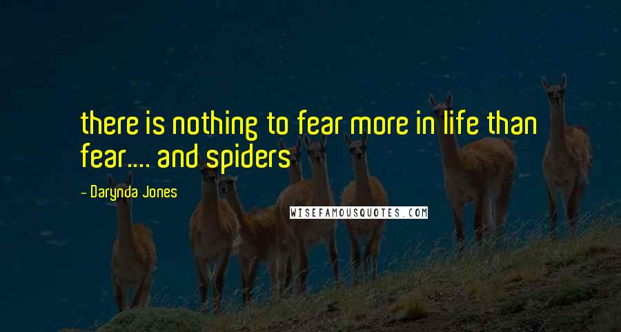 Darynda Jones Quotes: there is nothing to fear more in life than fear.... and spiders