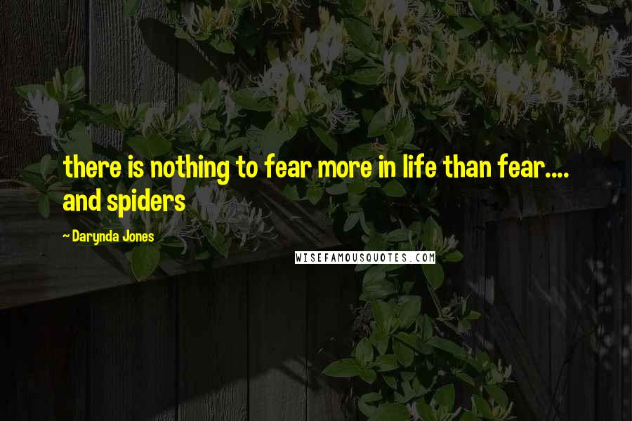 Darynda Jones Quotes: there is nothing to fear more in life than fear.... and spiders