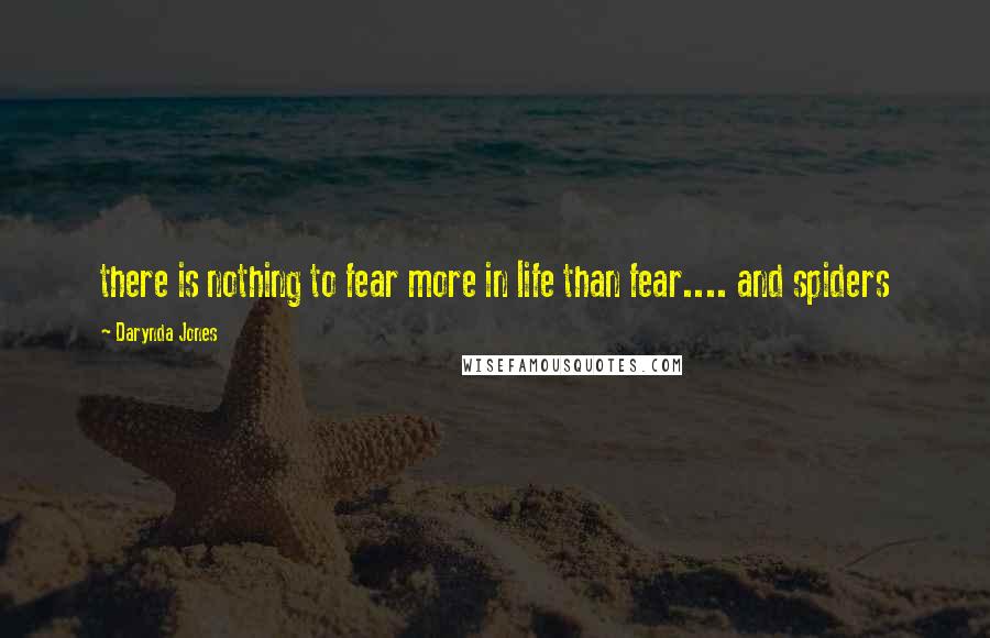 Darynda Jones Quotes: there is nothing to fear more in life than fear.... and spiders