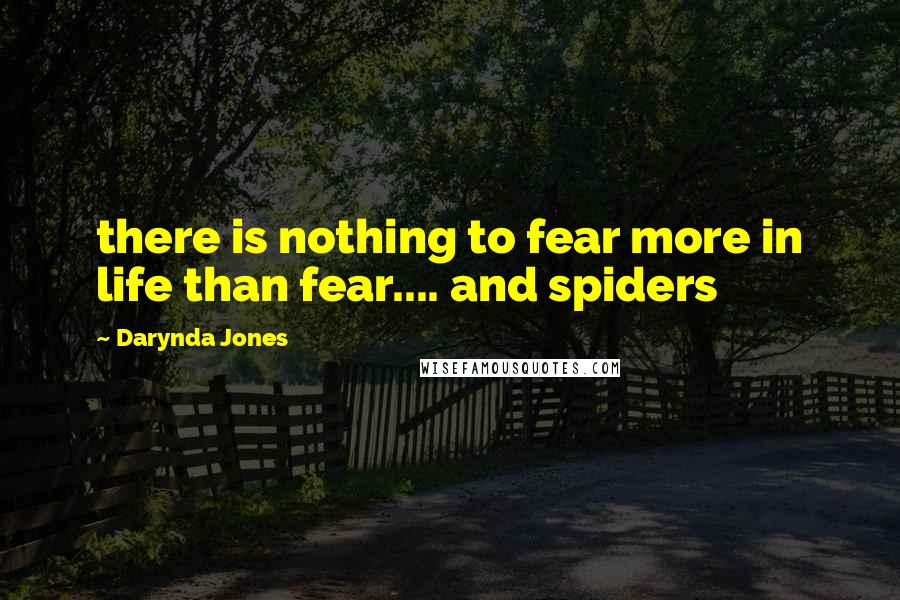 Darynda Jones Quotes: there is nothing to fear more in life than fear.... and spiders