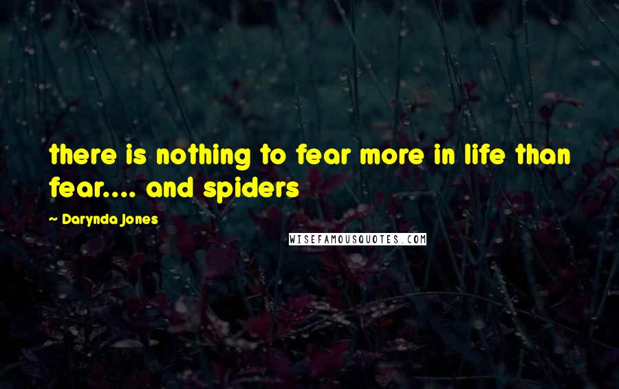 Darynda Jones Quotes: there is nothing to fear more in life than fear.... and spiders