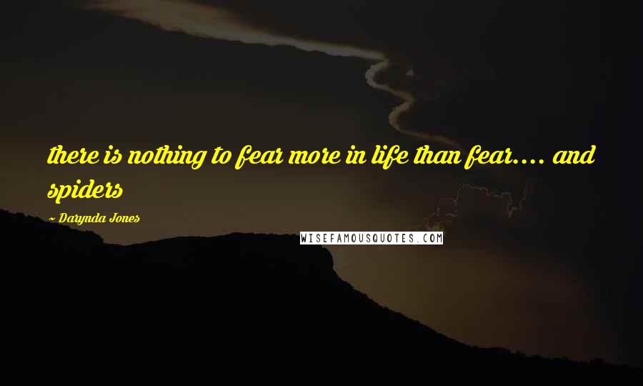 Darynda Jones Quotes: there is nothing to fear more in life than fear.... and spiders