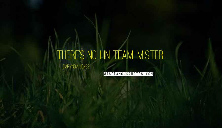 Darynda Jones Quotes: There's no i in team, mister!