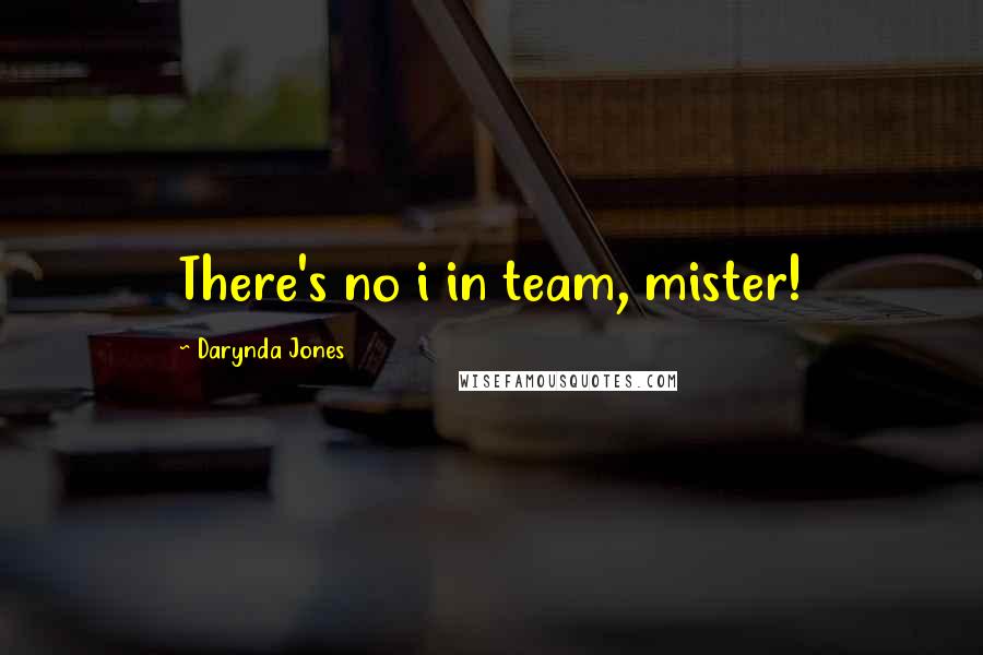 Darynda Jones Quotes: There's no i in team, mister!