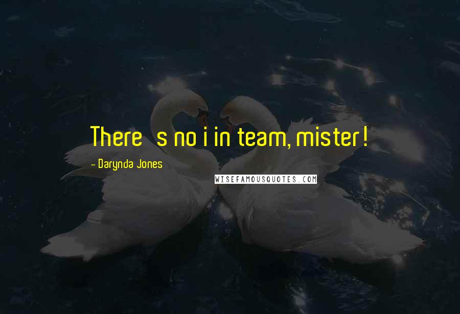 Darynda Jones Quotes: There's no i in team, mister!