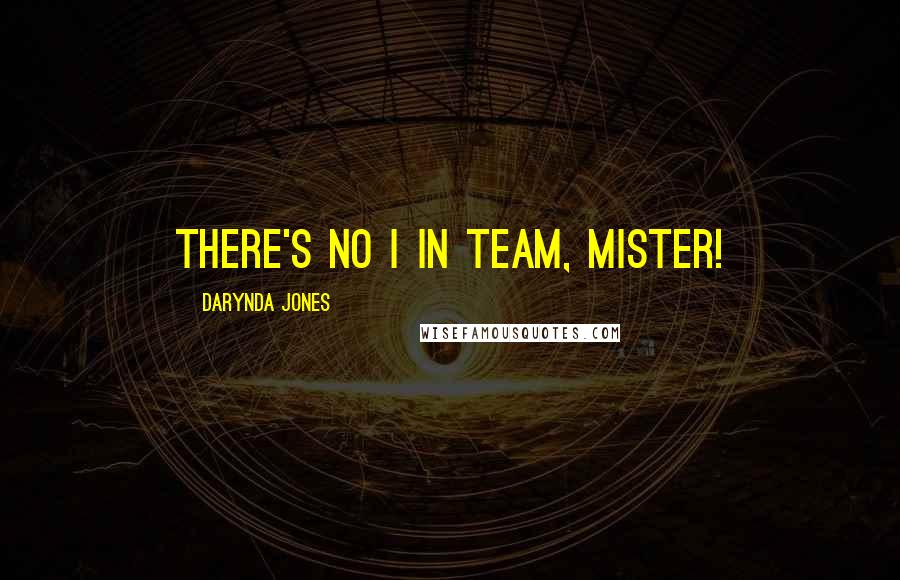 Darynda Jones Quotes: There's no i in team, mister!