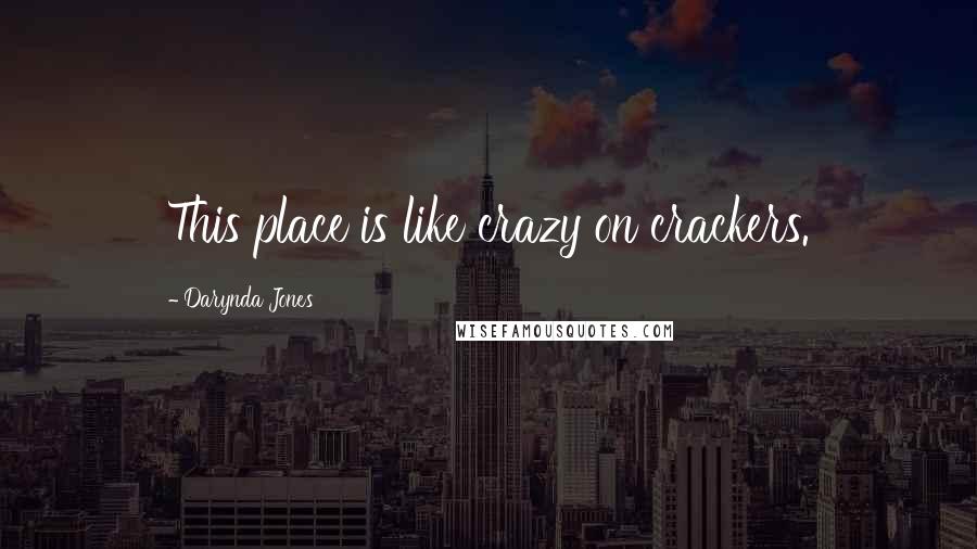 Darynda Jones Quotes: This place is like crazy on crackers.