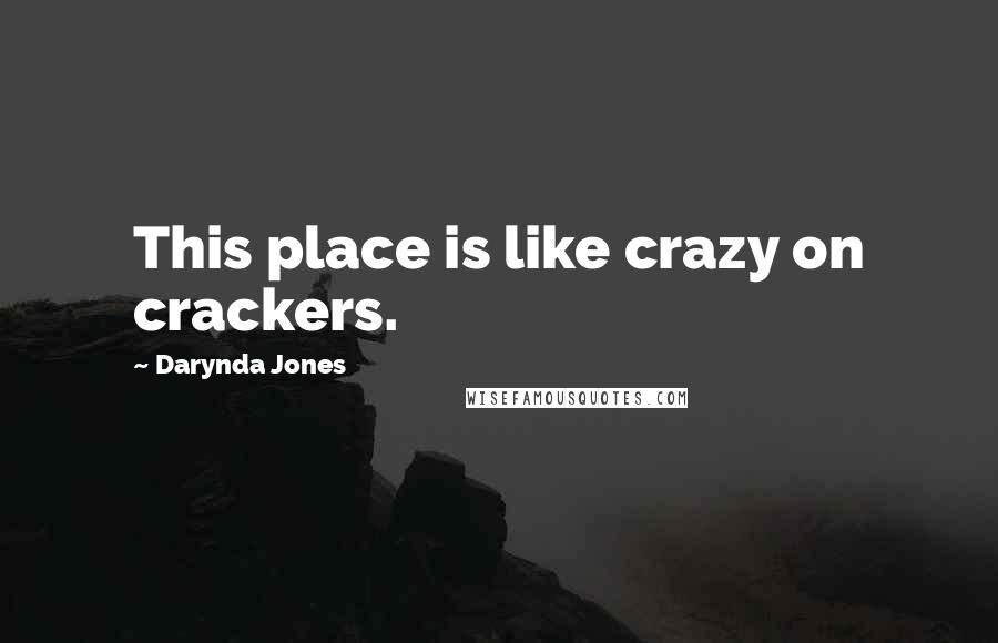 Darynda Jones Quotes: This place is like crazy on crackers.