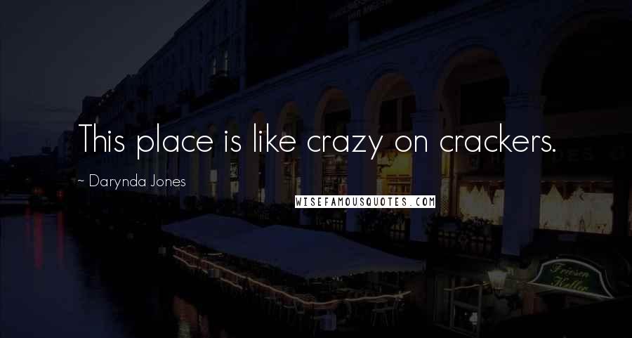 Darynda Jones Quotes: This place is like crazy on crackers.