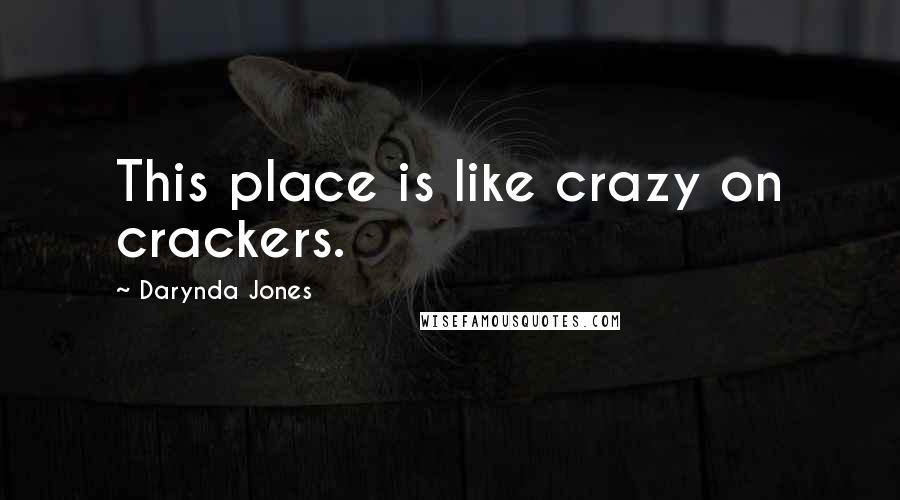 Darynda Jones Quotes: This place is like crazy on crackers.