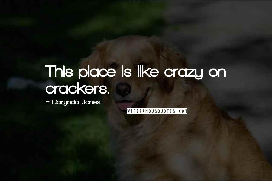 Darynda Jones Quotes: This place is like crazy on crackers.