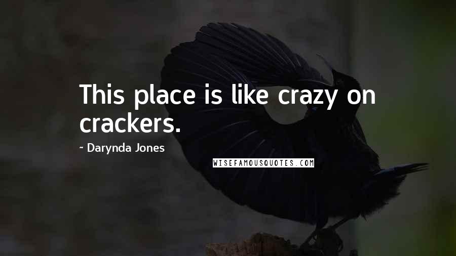 Darynda Jones Quotes: This place is like crazy on crackers.