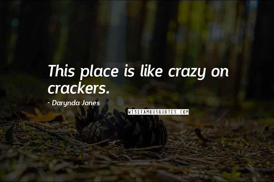 Darynda Jones Quotes: This place is like crazy on crackers.