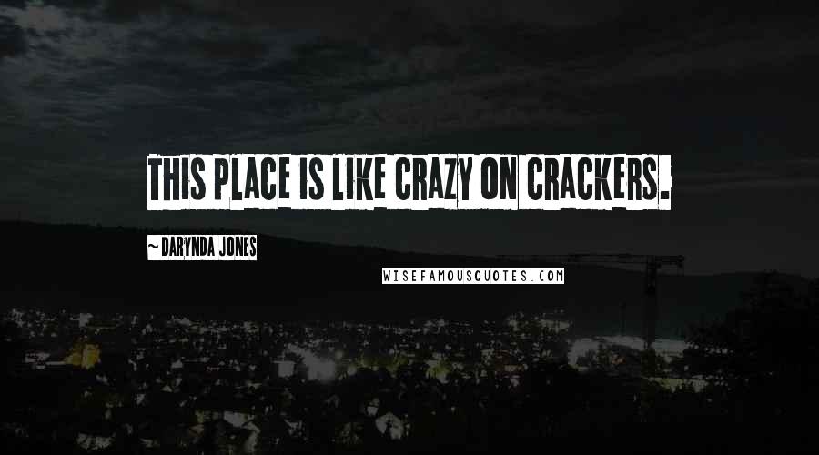 Darynda Jones Quotes: This place is like crazy on crackers.