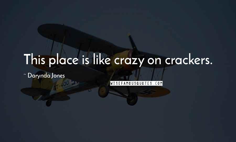 Darynda Jones Quotes: This place is like crazy on crackers.