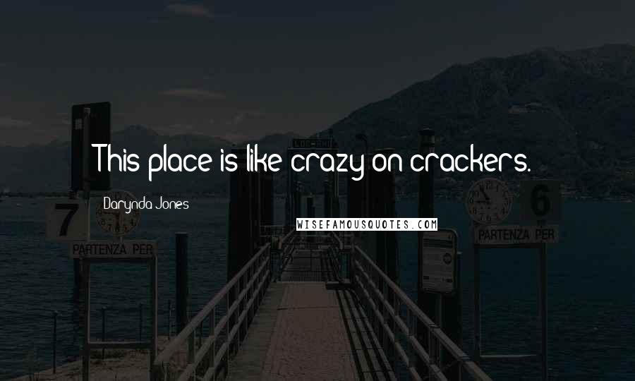 Darynda Jones Quotes: This place is like crazy on crackers.