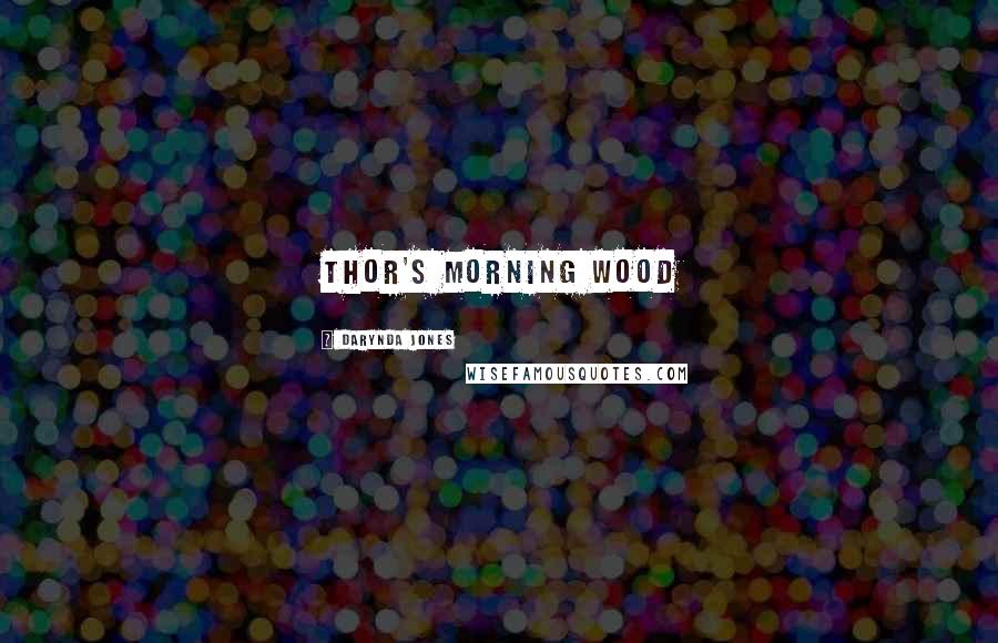 Darynda Jones Quotes: Thor's Morning Wood