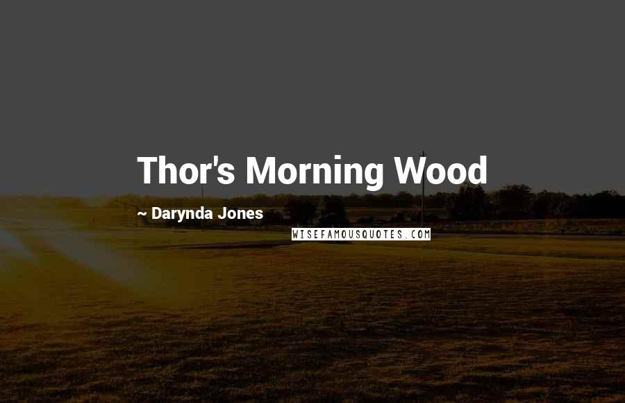 Darynda Jones Quotes: Thor's Morning Wood