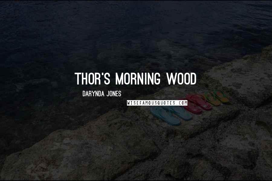 Darynda Jones Quotes: Thor's Morning Wood