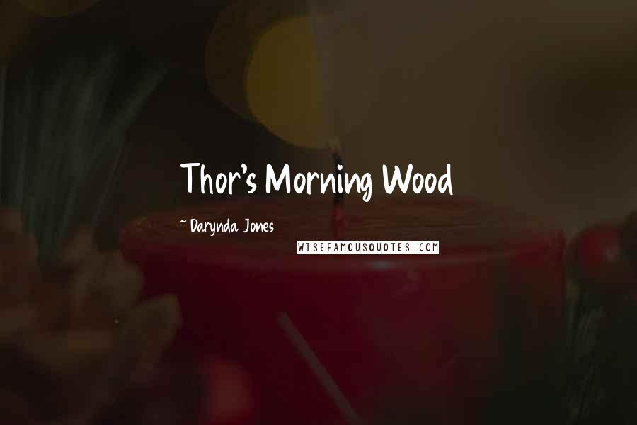 Darynda Jones Quotes: Thor's Morning Wood