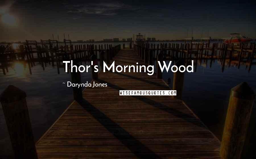 Darynda Jones Quotes: Thor's Morning Wood