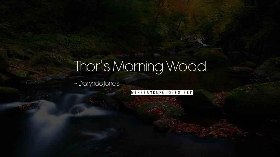 Darynda Jones Quotes: Thor's Morning Wood