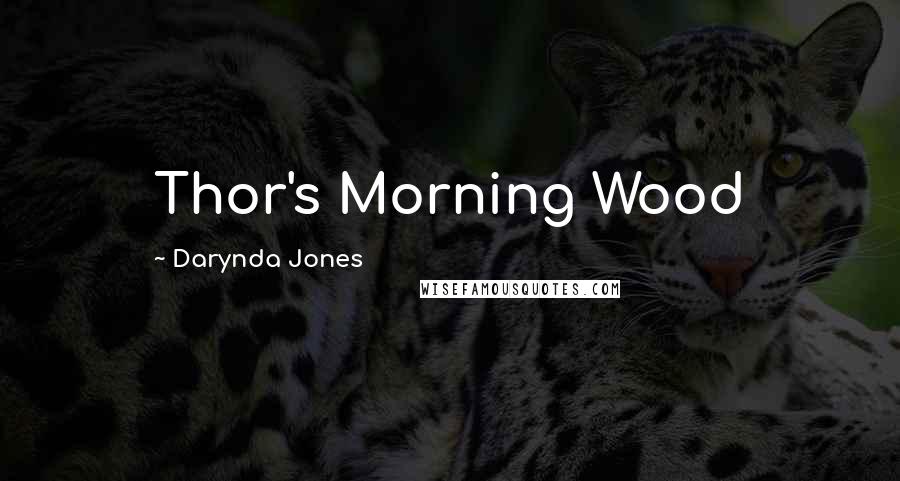 Darynda Jones Quotes: Thor's Morning Wood