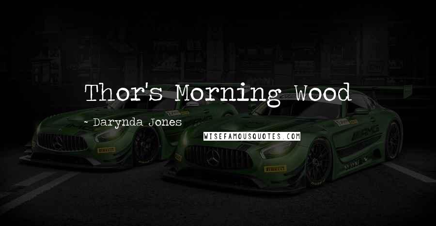 Darynda Jones Quotes: Thor's Morning Wood
