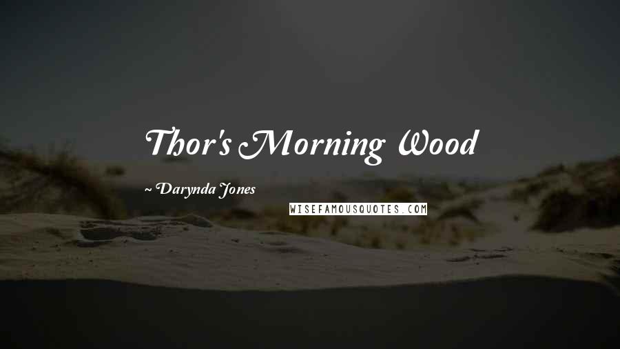 Darynda Jones Quotes: Thor's Morning Wood
