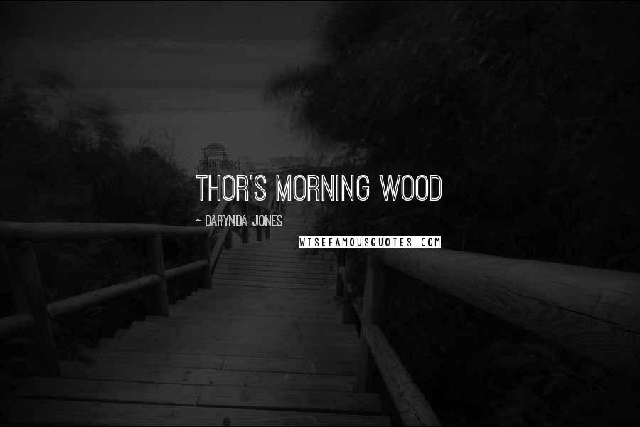Darynda Jones Quotes: Thor's Morning Wood