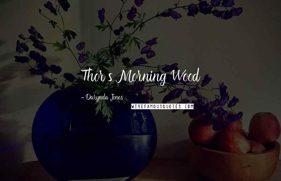 Darynda Jones Quotes: Thor's Morning Wood