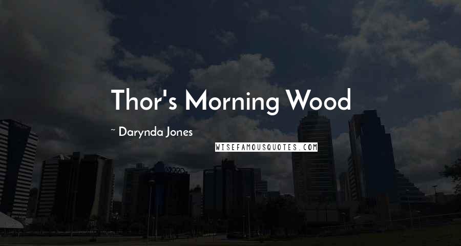 Darynda Jones Quotes: Thor's Morning Wood