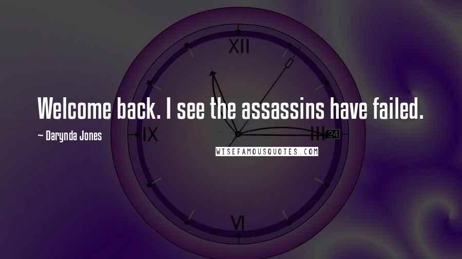 Darynda Jones Quotes: Welcome back. I see the assassins have failed.