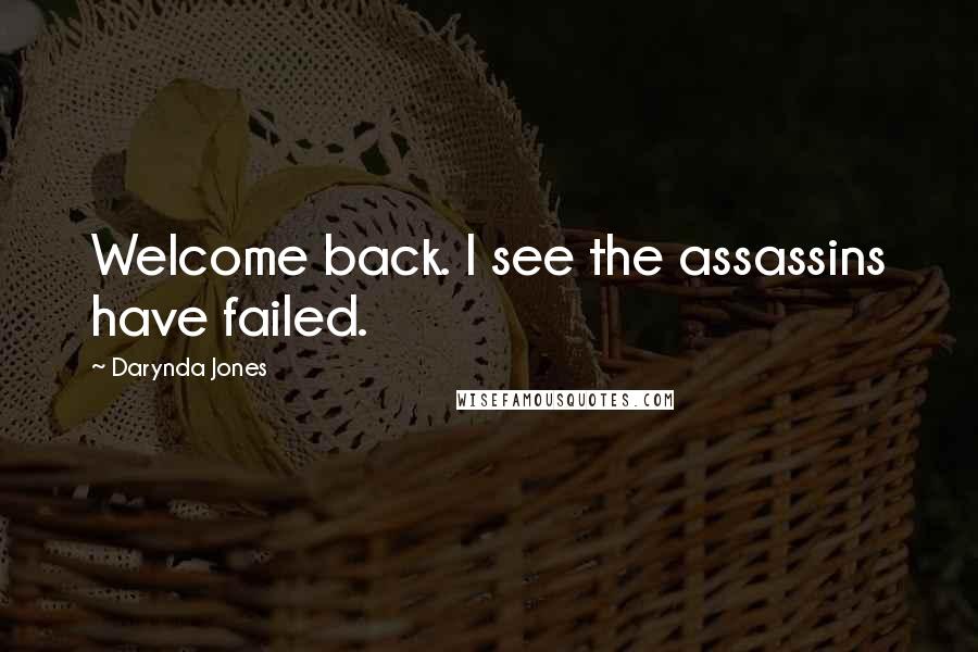 Darynda Jones Quotes: Welcome back. I see the assassins have failed.