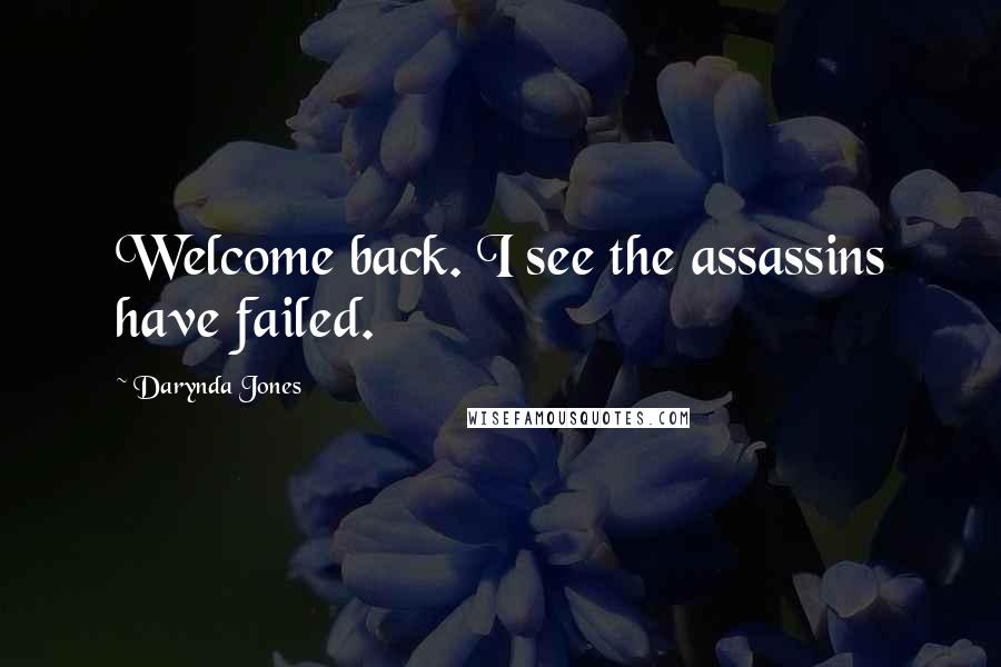 Darynda Jones Quotes: Welcome back. I see the assassins have failed.