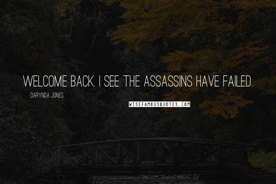 Darynda Jones Quotes: Welcome back. I see the assassins have failed.