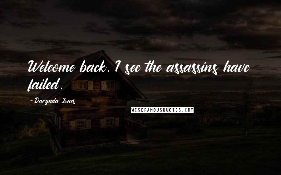 Darynda Jones Quotes: Welcome back. I see the assassins have failed.
