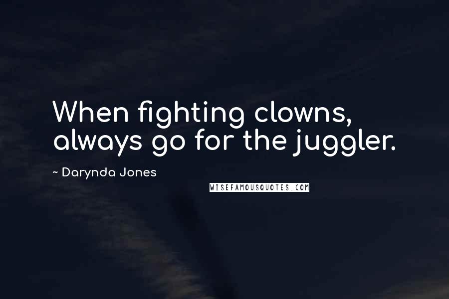 Darynda Jones Quotes: When fighting clowns, always go for the juggler.