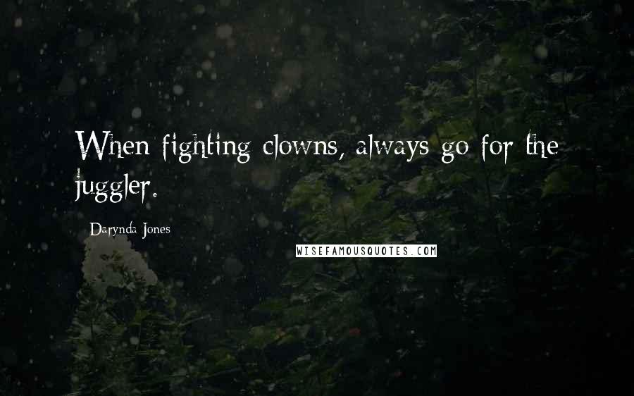 Darynda Jones Quotes: When fighting clowns, always go for the juggler.