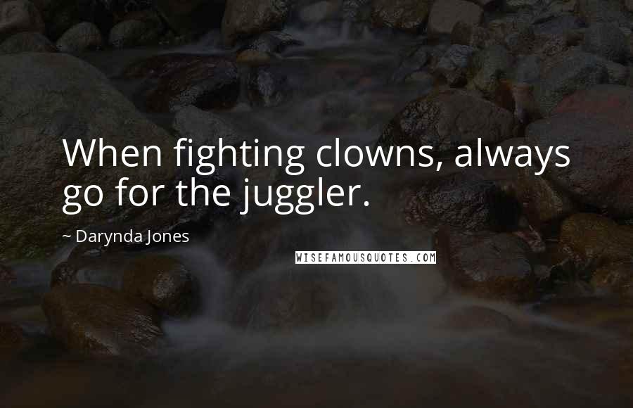 Darynda Jones Quotes: When fighting clowns, always go for the juggler.