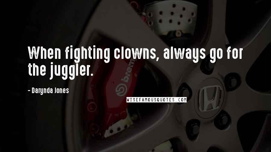 Darynda Jones Quotes: When fighting clowns, always go for the juggler.