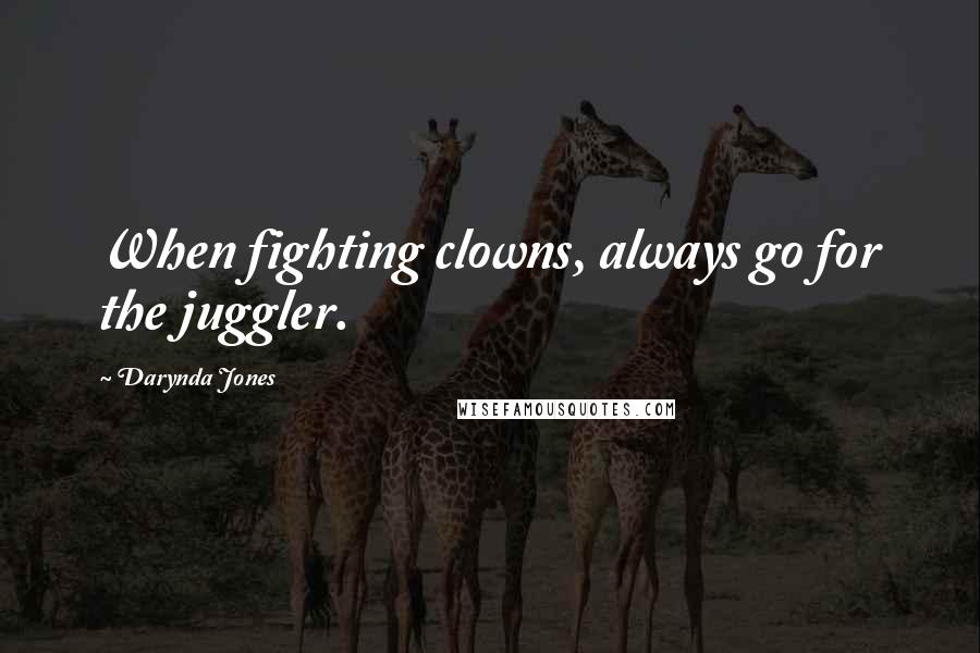 Darynda Jones Quotes: When fighting clowns, always go for the juggler.