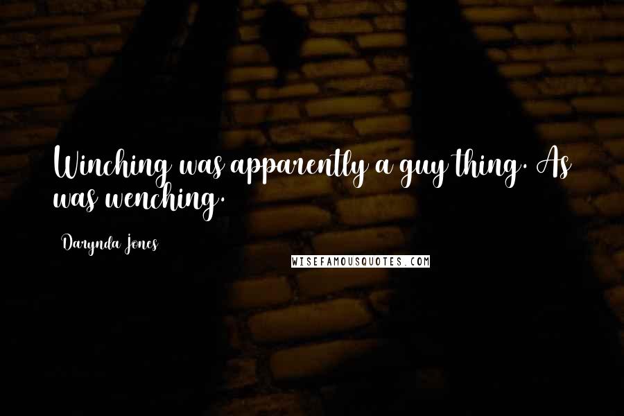 Darynda Jones Quotes: Winching was apparently a guy thing. As was wenching.