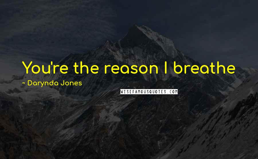 Darynda Jones Quotes: You're the reason I breathe